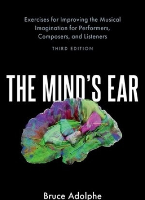 The Mind's Ear: Exercises for Improving the Musical Imagination for Performers Composers and Listeners 3rd Edition